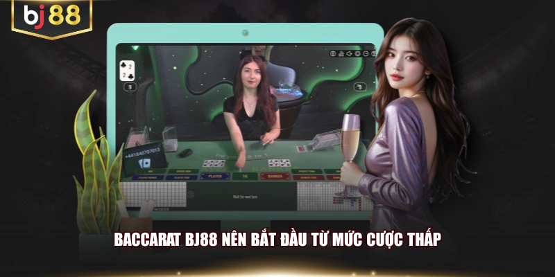Baccarat BJ88 nên bắt đầu từ mức cược thấp