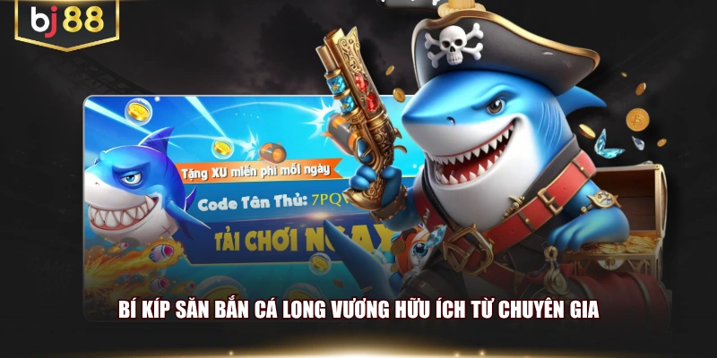 Bí kíp săn bắn cá Long Vương hữu ích từ chuyên gia