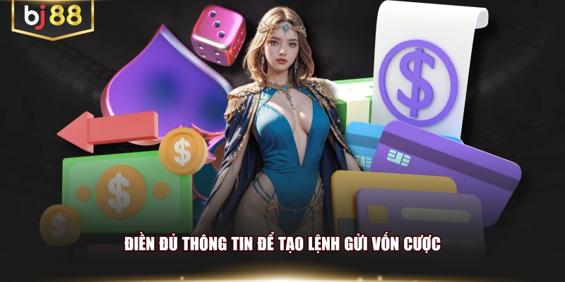 Điền đủ thông tin để tạo lệnh gửi vốn cược