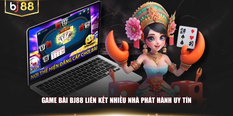 Game bài BJ88 liên kết nhiều nhà phát hành uy tín