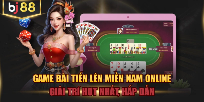 Game Bài Tiến Lên Miền Nam Online Giải Trí Hot Nhất, Hấp Dẫn