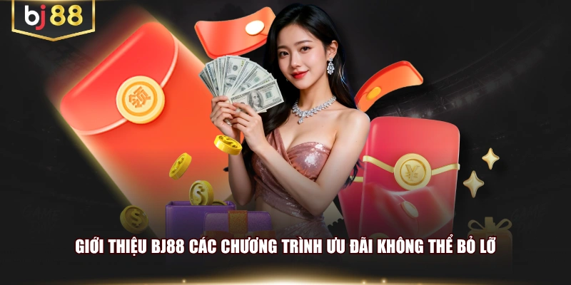 Giới thiệu BJ88 các chương trình ưu đãi không thể bỏ lỡ