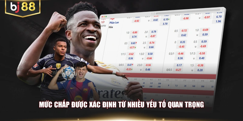 Mức chấp được xác định từ nhiều yếu tố quan trọng