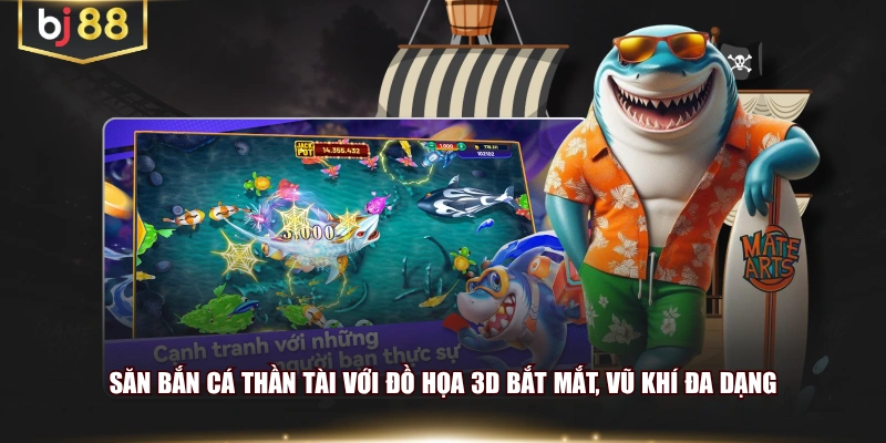 Săn bắn cá Thần Tài với đồ họa 3D bắt mắt, vũ khí đa dạng